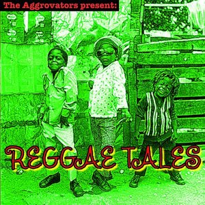 The Aggrovators Present: Reggae Tales