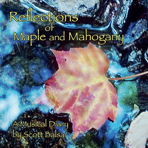 Reflections Of Maple and Mahogany
