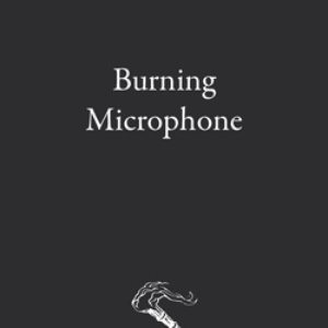 Burning Microphone