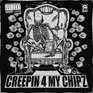 CREEPIN 4 MY CHIPZ
