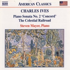 IVES: Piano Sonata No. 2 / The Celestial Railroad
