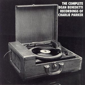 The Complete Dean Benedetti Recordings Of Charlie Parker