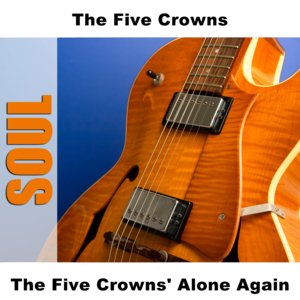 The Five Crowns' Alone Again