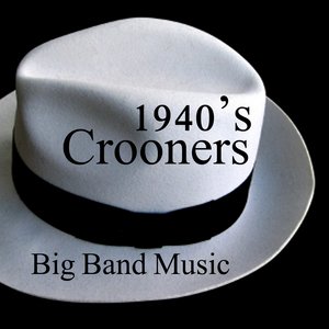 40s Crooners - Big Band Music