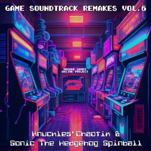 Game Soundtrack Remakes, Vol.6 (Knuckles' Chaotix & Sonic the Hedgehog Spinball)