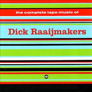 The Complete Tape Music Of Dick Raajimakers