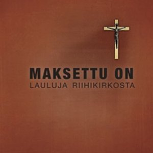 Maksettu on (Lauluja Riihikirkosta)