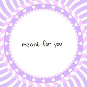 Meant for You