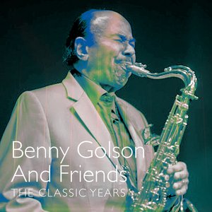 Benny Golson and Friends - The Classic Years