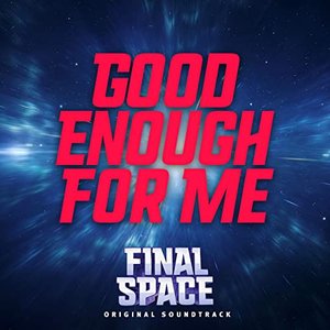 Good Enough for Me (From "Final Space")