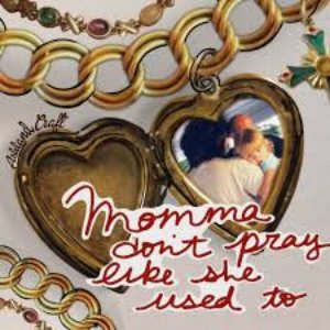 Momma Don’t Pray Like She Used To