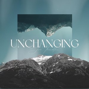 UNCHANGING (Sure Foundation) - Single