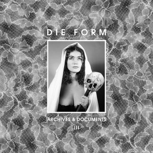Die Form: Archives & Documents III