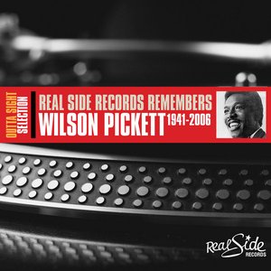 Real Side Records Remembers - Wilson Pickett 1941-2006