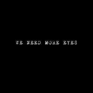 We Need More Eyes