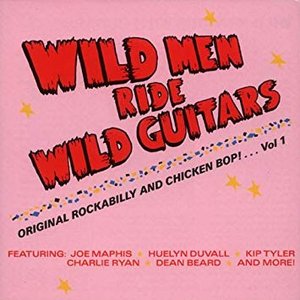 Wild Men Ride Wild Guitars! Original Rockabilly and Chicken Bop – Volume 1