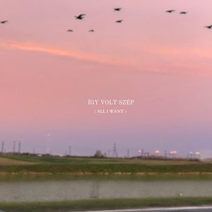 ÍGY VOLT SZÉP (All I Want)