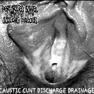 Caustic Cunt Discharge Drainage