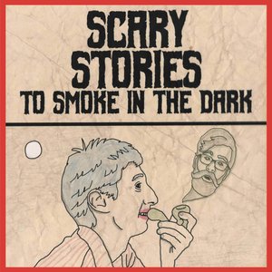 Scary Stories To Smoke In The Dark