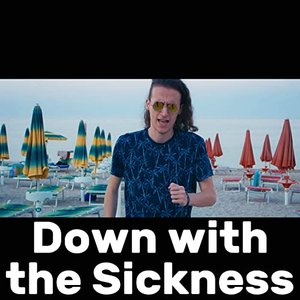 Down with the Sickness (Way Too Happy)