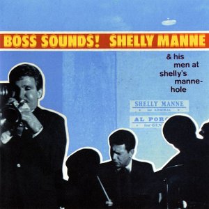 Boss Sounds: Shelly Manne & His Men At Shelly's Manne-Hole [Live]