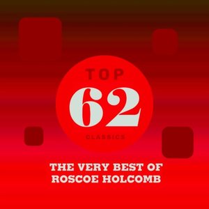 Top 62 Classics - The Very Best of Roscoe Holcomb