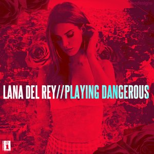 playing dangerous lana del rey lyrics