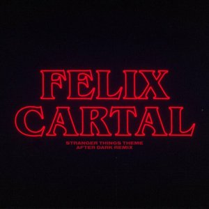 Stranger Things Theme (Felix Cartal's After Dark Remix) - Single
