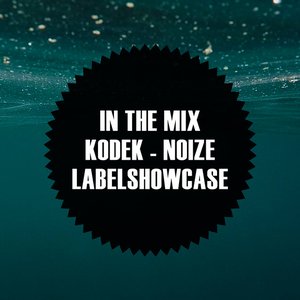 In the Mix: KODEK - NOIZE Labelshowcase