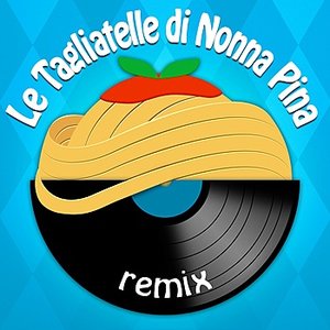 Le tagliatelle di nonna Pina (Remix) feat. Piccolo Coro Arcobaleno a Pois