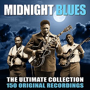 Midnight Blues - The Ultimate Collection - 150 Original Blues Greats