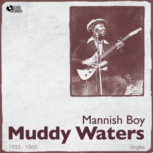 Mannish Boy (1955 - 1960)