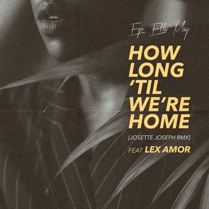 How Long 'Til We're Home (Josette Joseph Remix) [feat. Lex Amor] - Single