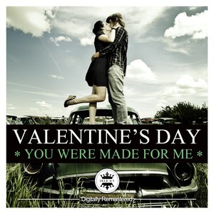 Valentine's Day Classics - You Were Made for Me (Digitally Remastered)