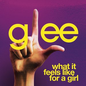 What It Feels Like For A Girl (Glee Cast Version)