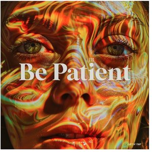 Be Patient (I Need Someone)