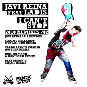 I Can't Stop, Vol. 2 (feat. Ladis) [Javi Reina, Carlos Gallard, Vlada Asanin, Eric Roman, Dani Masi, Blas Marin, Mijail Remixes 2010]