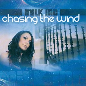 Milk Inc. - Chasing The Wind - Radio Edit Lyrics - Zortam Music