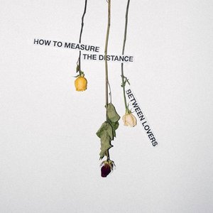 How To Measure The Distance Between Lovers [Explicit]