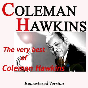The Very Best of Coleman Hawkins (Remastered Version)