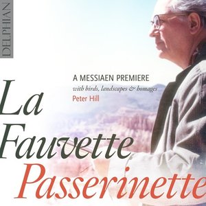 La Fauvette Passirenette: A Messiaen Premiere, With Birds, Landscapes & Homages