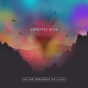 Colorful Acts, In The Presence of Lilys