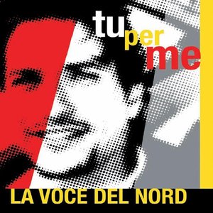 Immagine per 'Tu Per Me by La Voce Del Nord - words & music by Angelo Camassa'