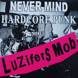 Never Mind Hardcore Punk... Here's Luzifers Mob