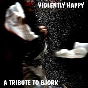 A A Tribute to Bjork: Violently Happy