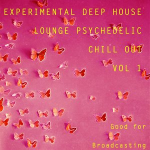 Experimental Deep House Lounge Psychedelic Chill Out, Vol. 1 (Good for Broadcasting)