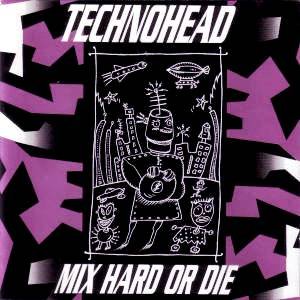 Technohead - Mix Hard Or Die
