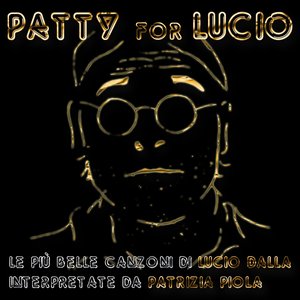 Patty for Lucio (Le più belle canzoni di Lucio Dalla intepretate da Patrizia Piola)