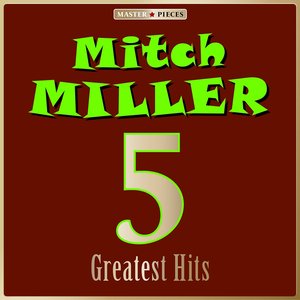 Masterpieces presents Mitch Miller: 5 Greatest Hits