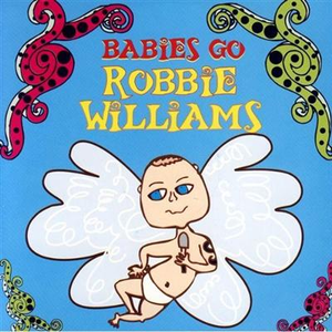 Sweet Little Band - Babies Go Robbie Williams - Zortam Music